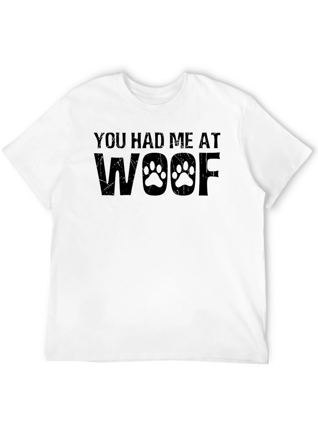 You Had Me At Woof T-Shirt