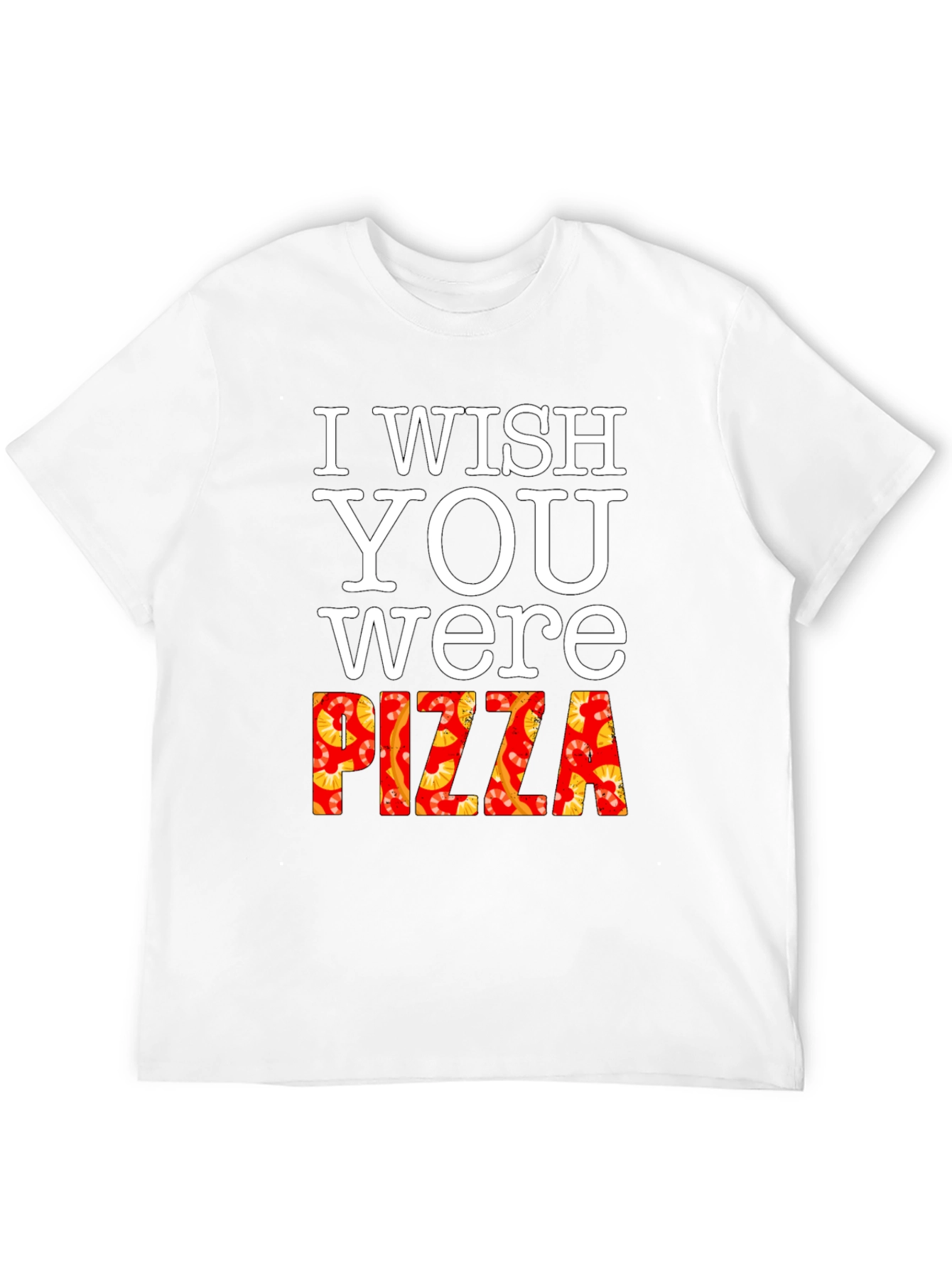 I Wish You Were Pizza T-Shirt Funny Foodie Tee
