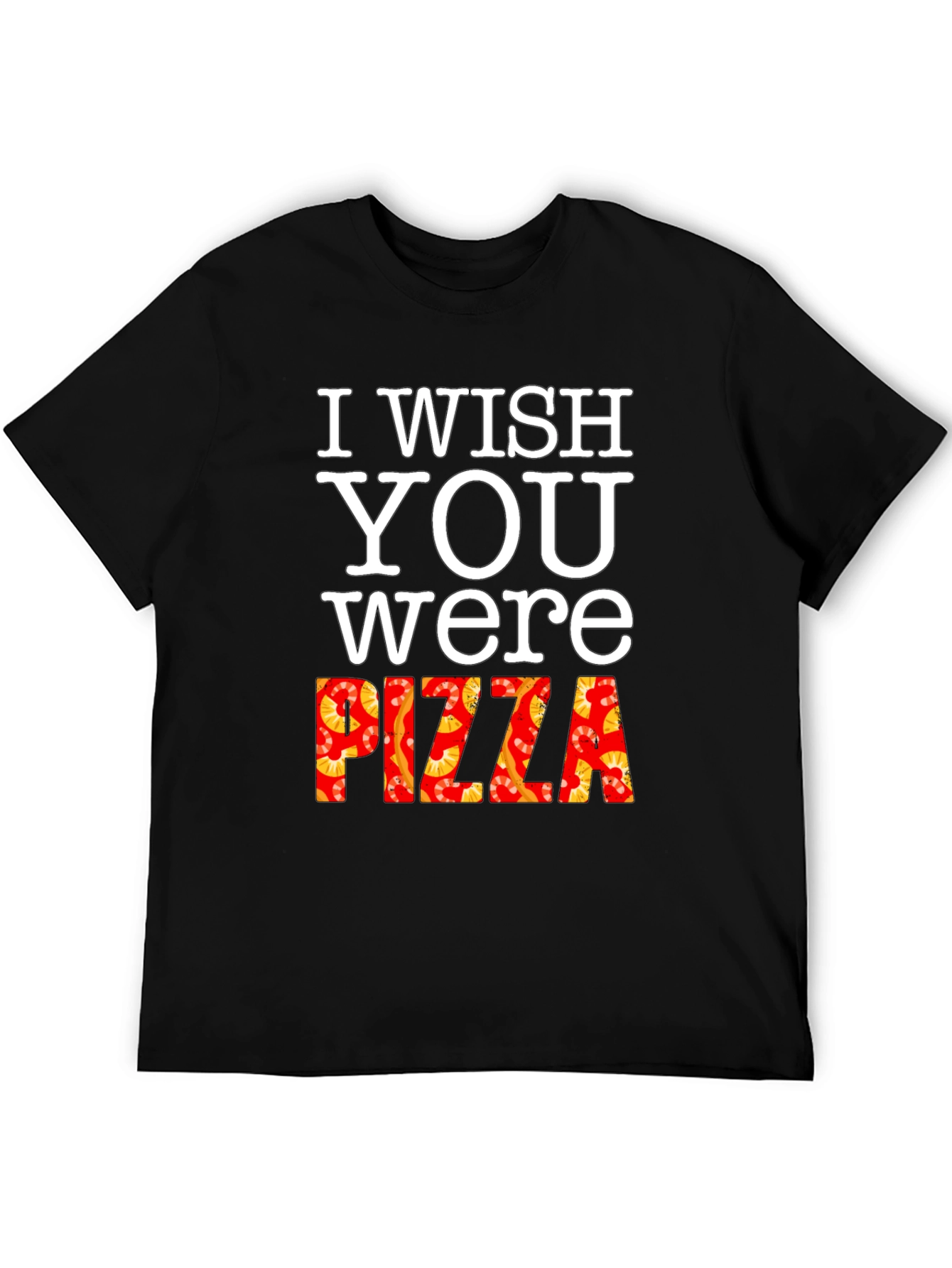I Wish You Were Pizza T-Shirt Funny Foodie Tee
