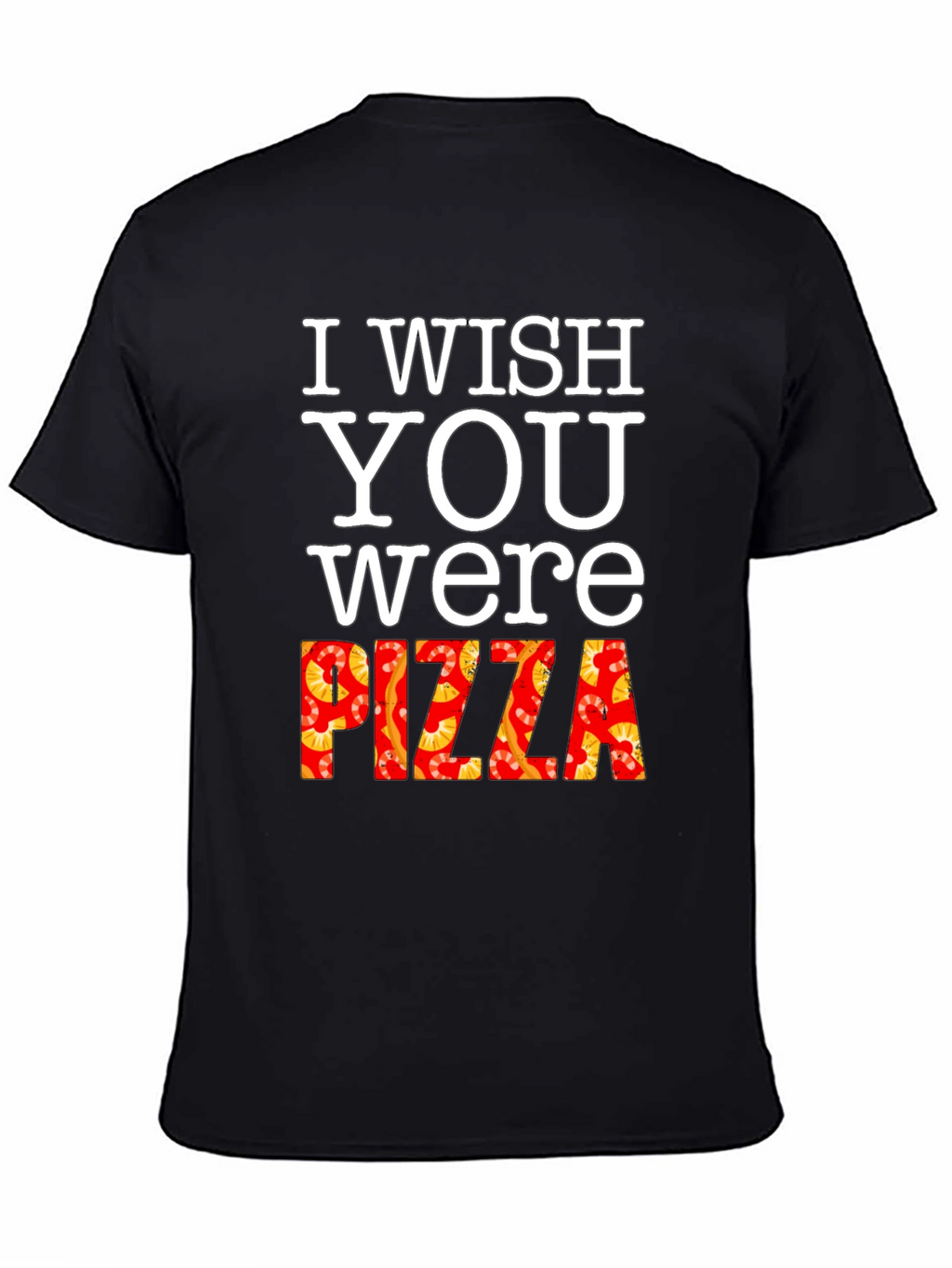 I Wish You Were Pizza T-Shirt Funny Foodie Tee