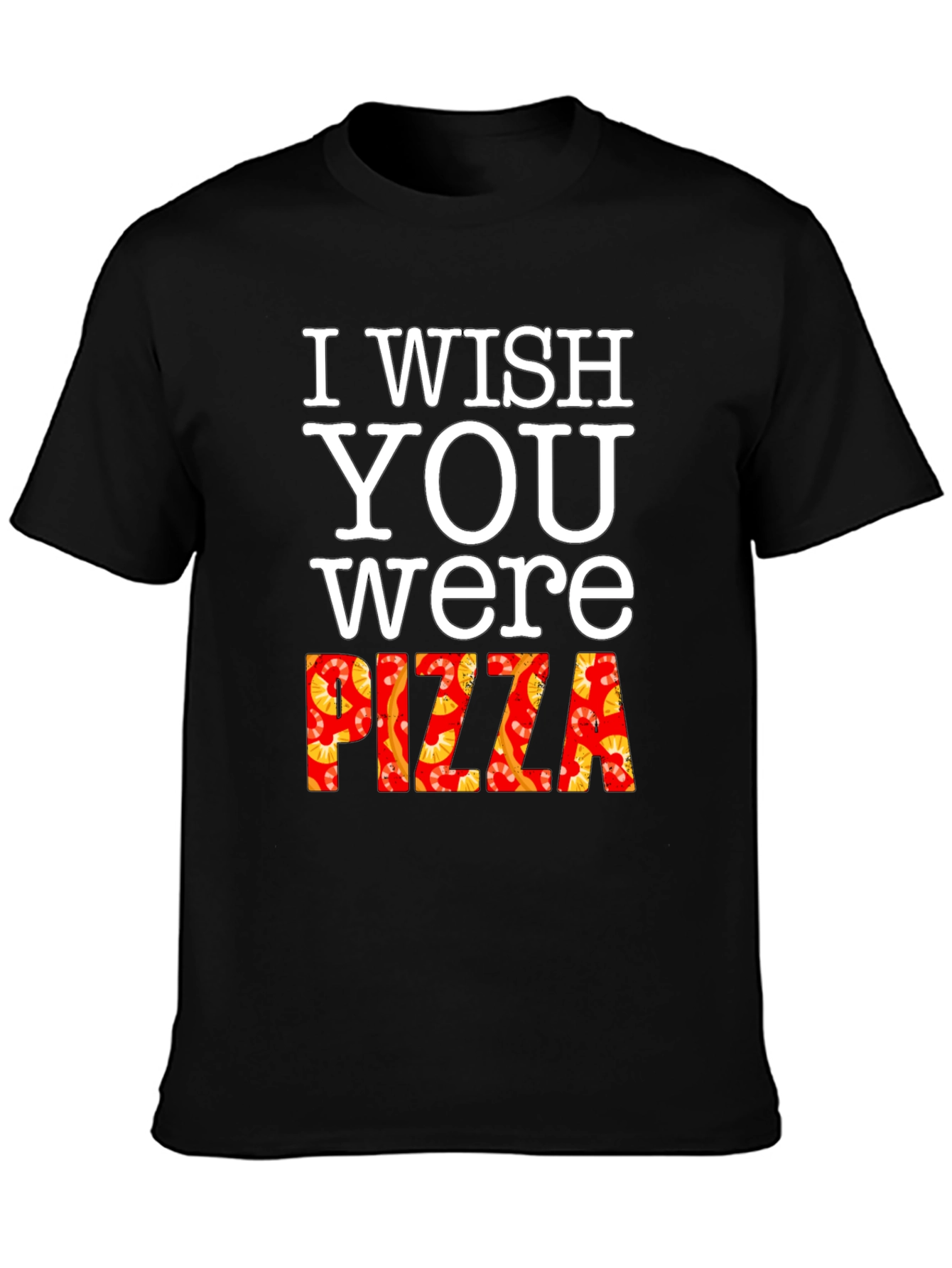 I Wish You Were Pizza T-Shirt Funny Foodie Tee