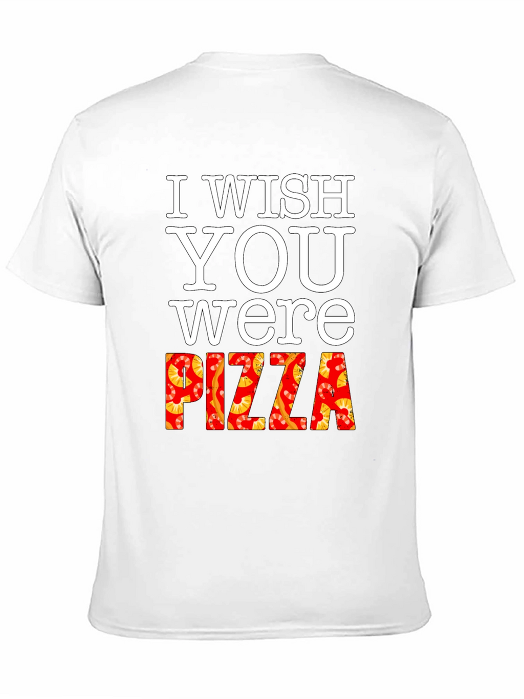 I Wish You Were Pizza T-Shirt Funny Foodie Tee