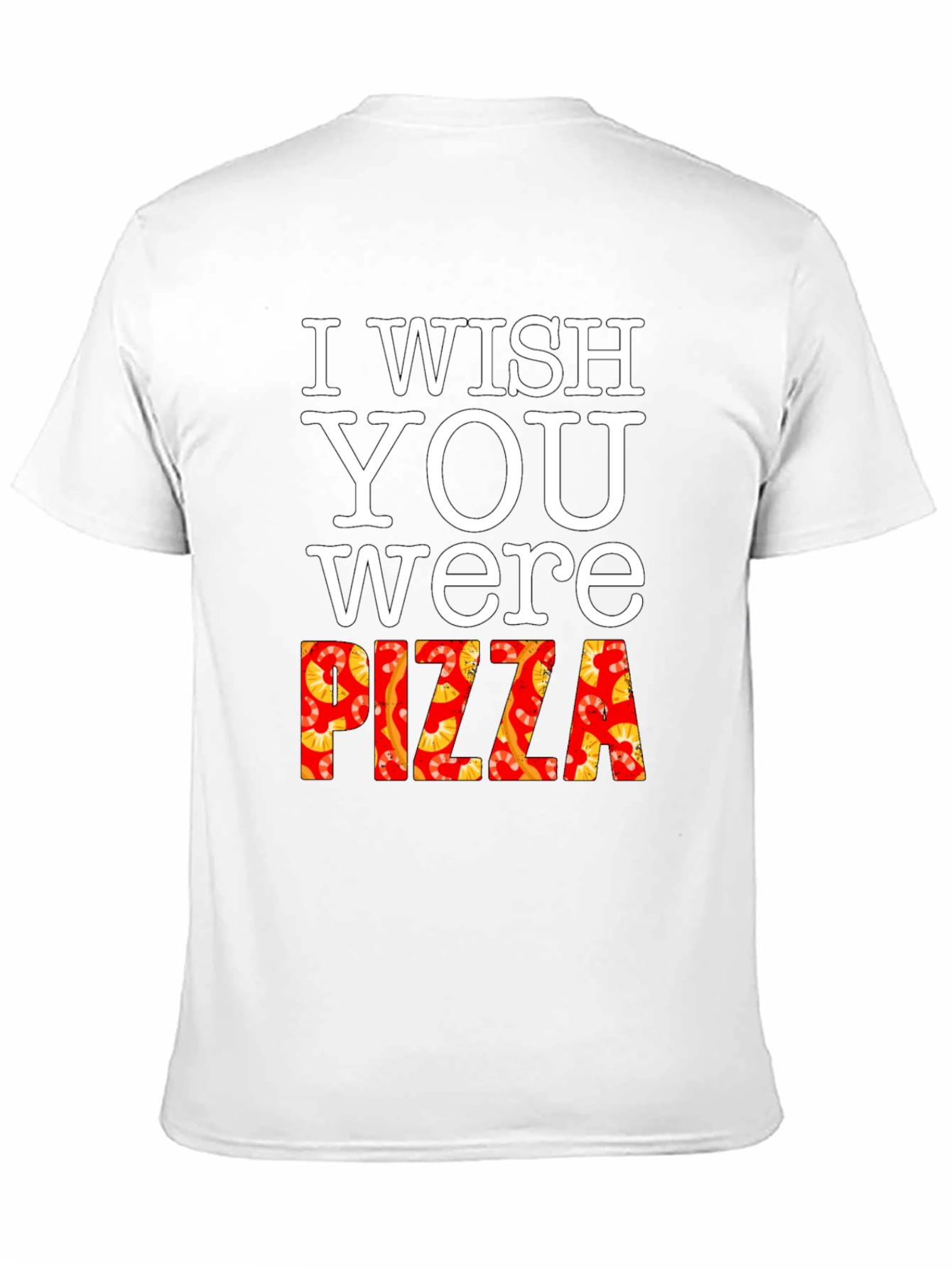 I Wish You Were Pizza T-Shirt Funny Foodie Tee