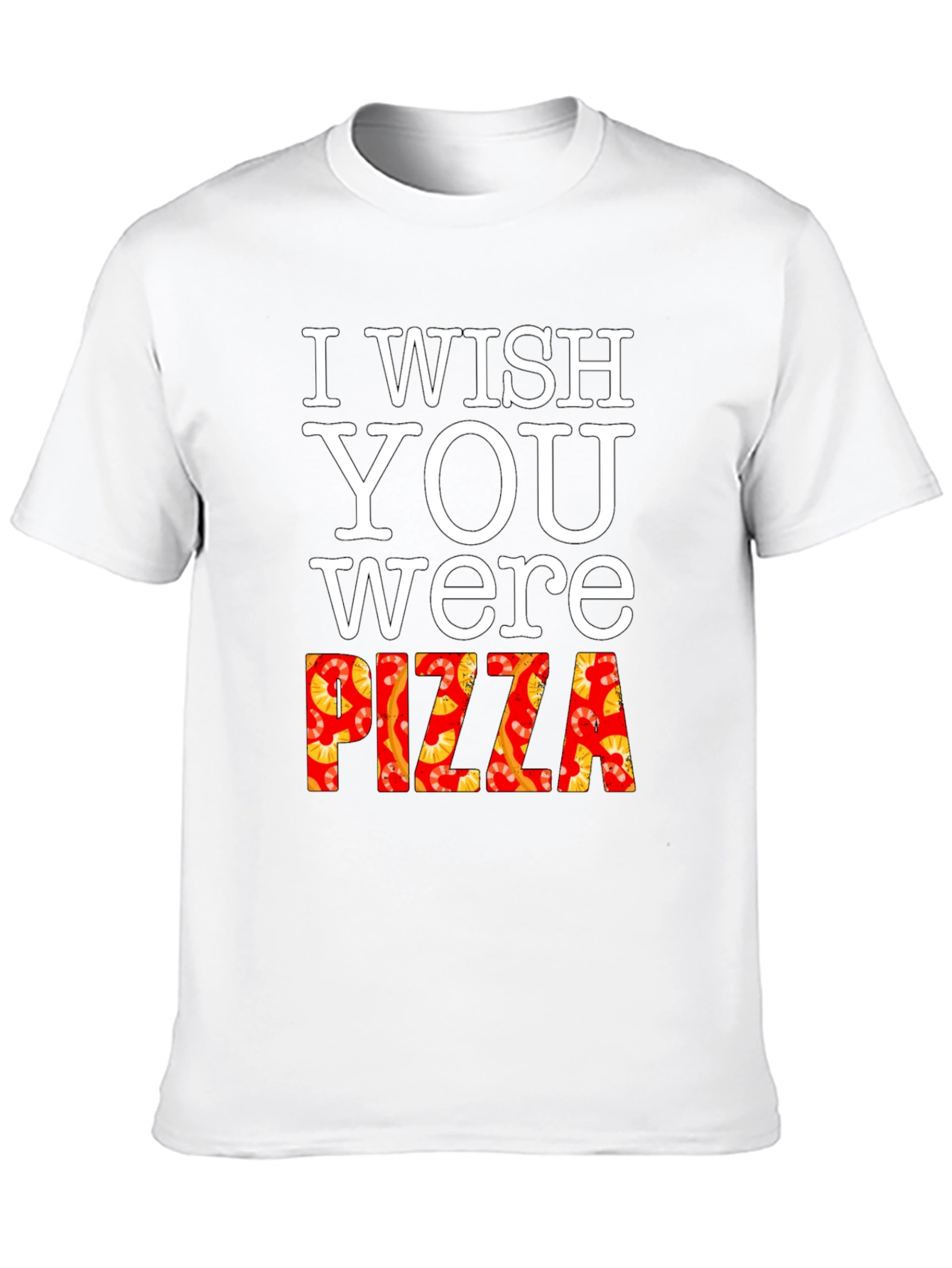 I Wish You Were Pizza T-Shirt Funny Foodie Tee