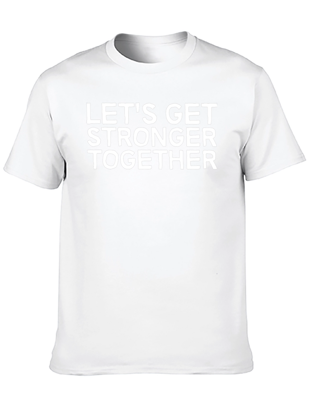 Lets Get Stronger Together T-Shirt