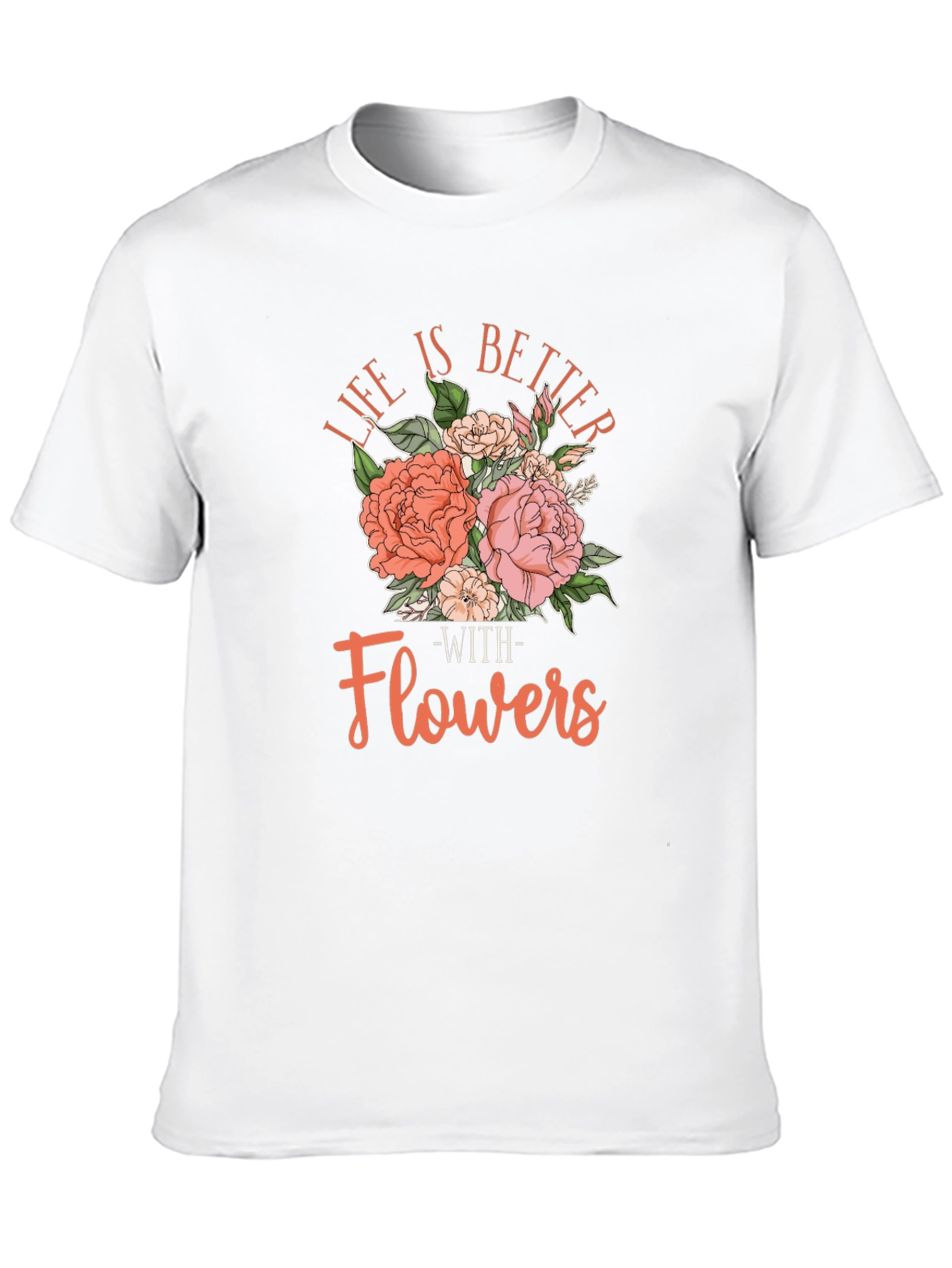 Life is Better With Flowers T-Shirt