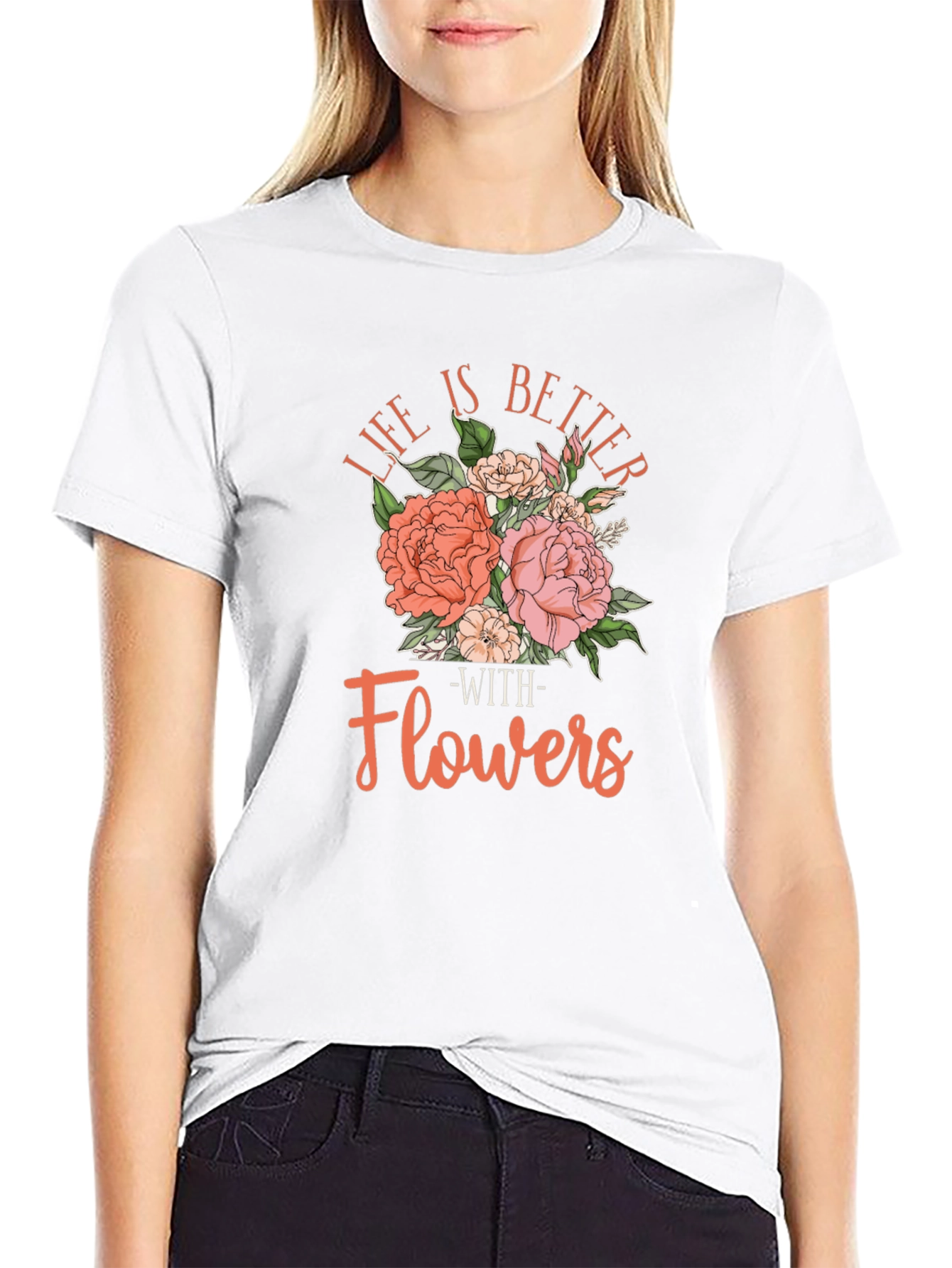 Life is Better With Flowers T-Shirt