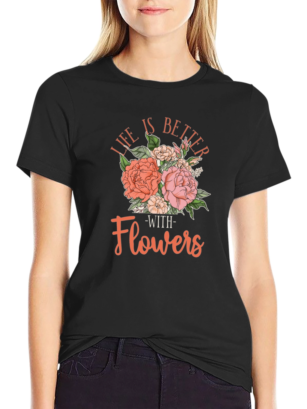 Life is Better With Flowers T-Shirt