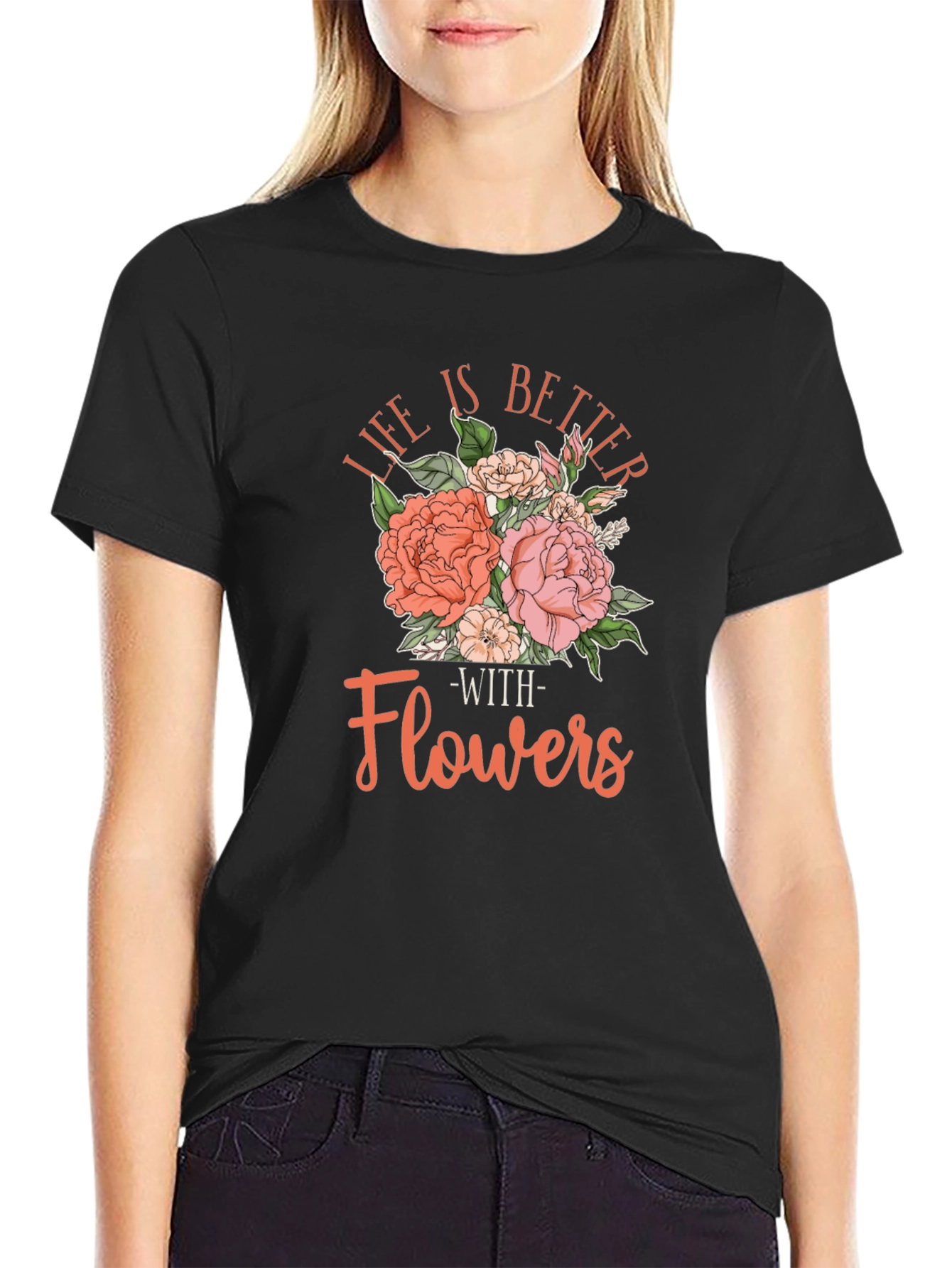 Life is Better With Flowers T-Shirt