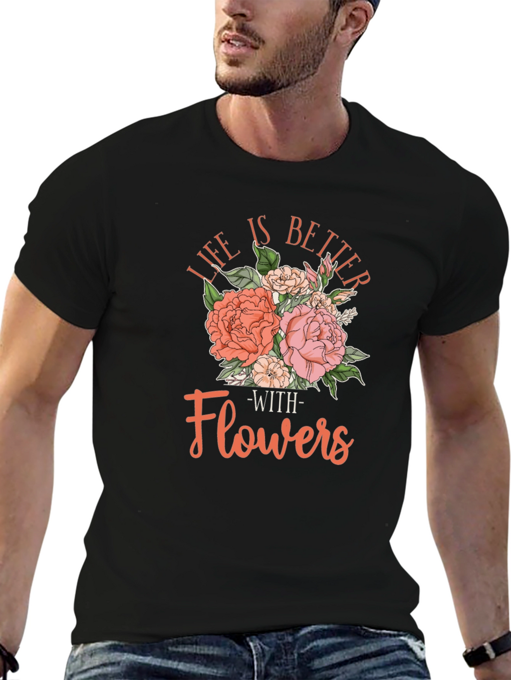 Life is Better With Flowers T-Shirt