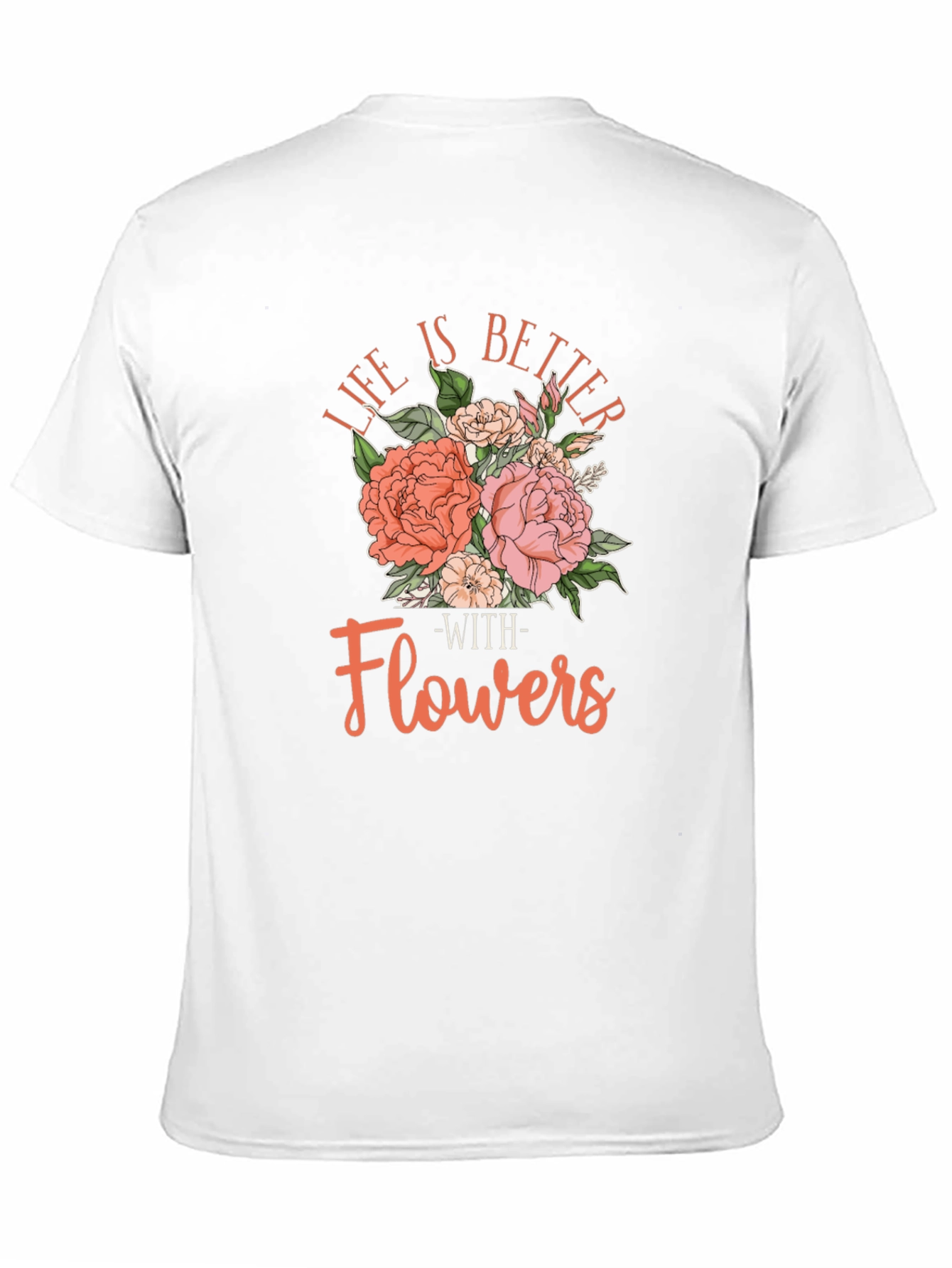 Life is Better With Flowers T-Shirt