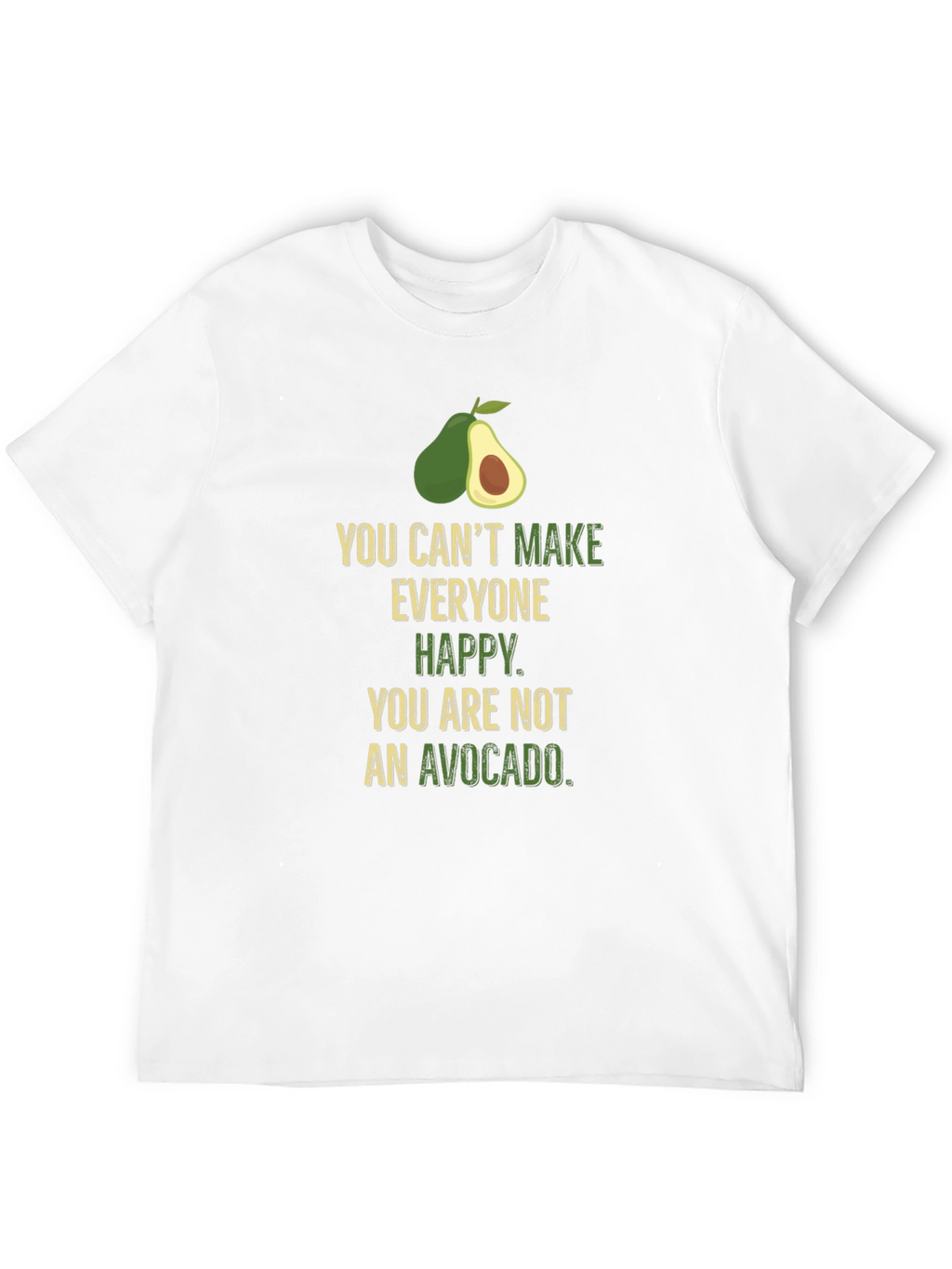 Avocado Humor T-Shirt - Cant Make Everyone Happy
