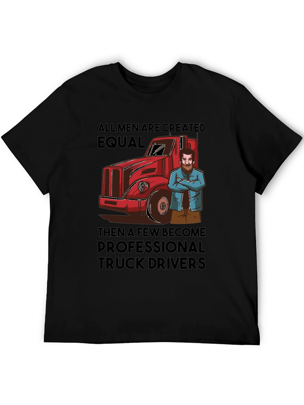 Truck Driver T-Shirt: All Men Are Created Equal Tee