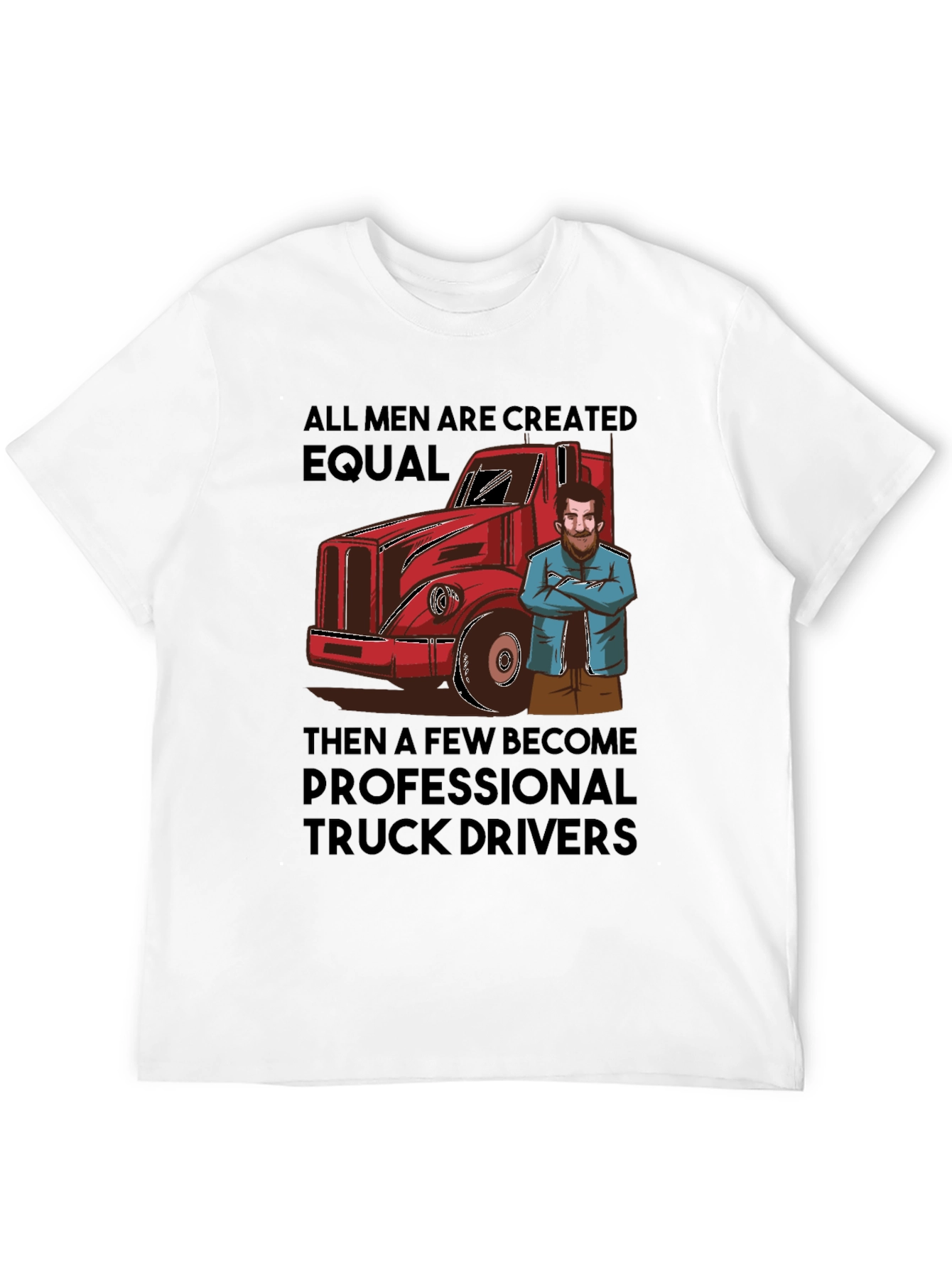 Truck Driver T-Shirt: All Men Are Created Equal Tee