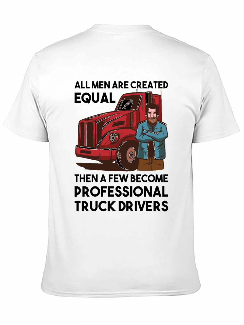 Truck Driver T-Shirt: All Men Are Created Equal Tee