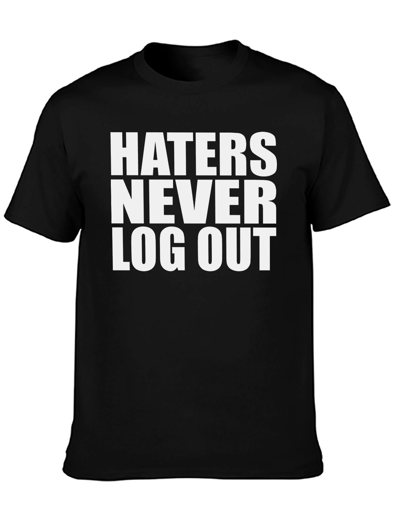 Haters Never Log Out Graphic Tee - Bold Statement T-Shirt