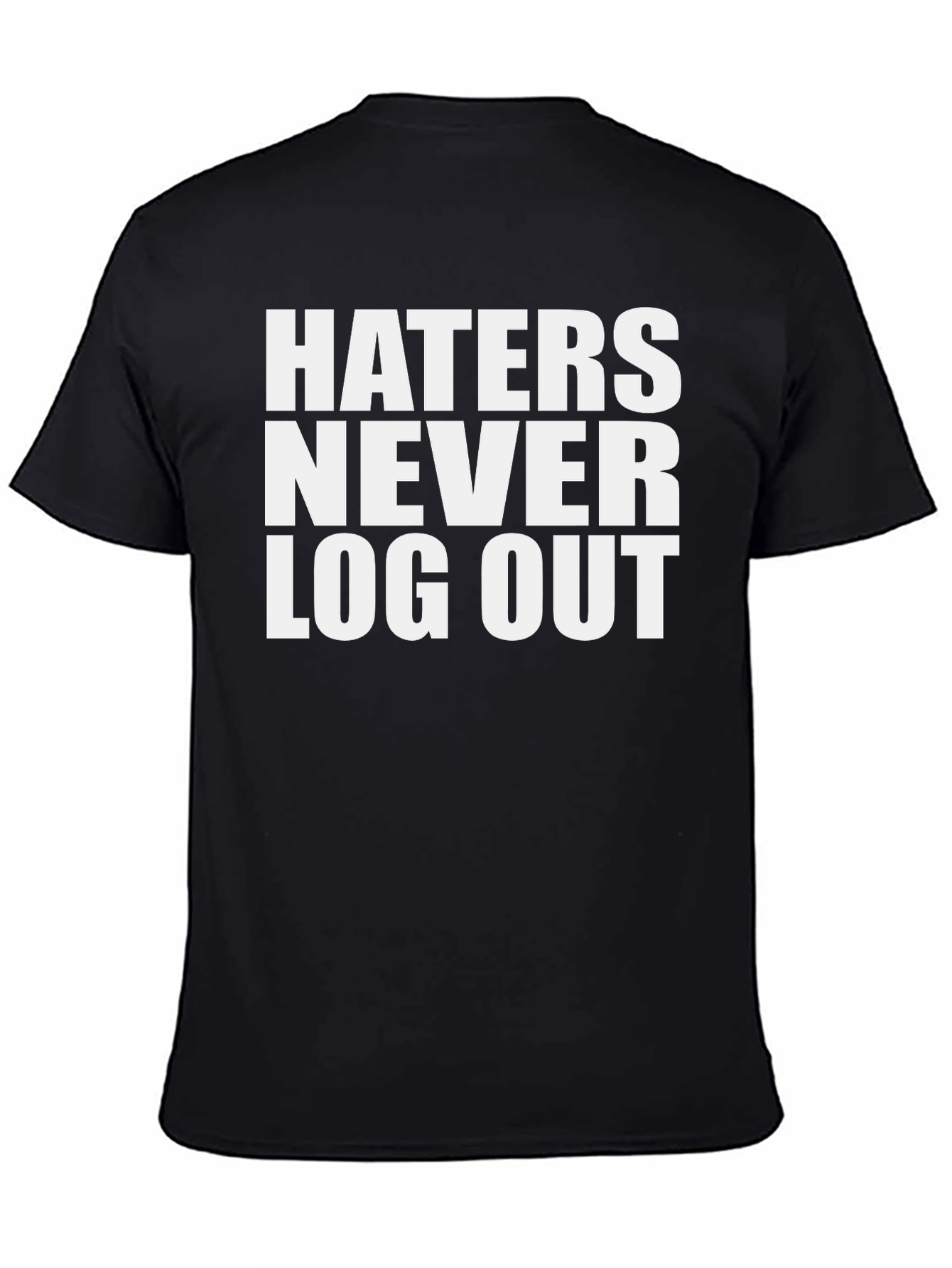 Haters Never Log Out Graphic Tee - Bold Statement T-Shirt