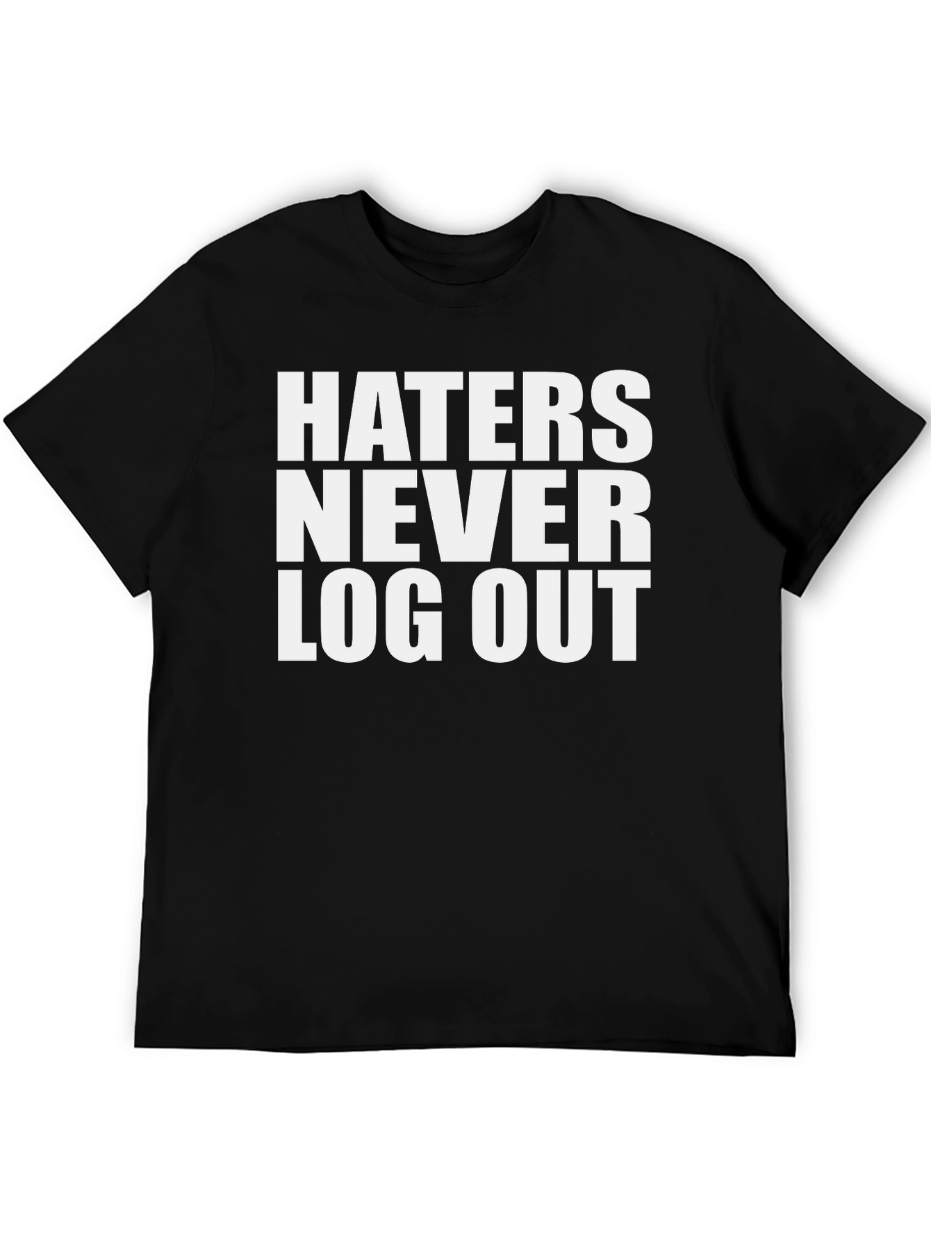Haters Never Log Out Graphic Tee - Bold Statement T-Shirt