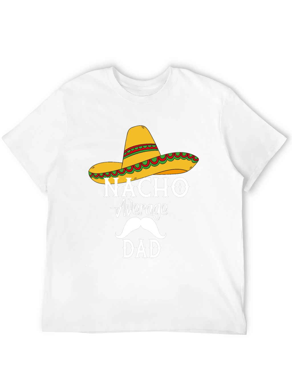 Nacho Average Dad T-Shirt - Funny Fathers Day Tee