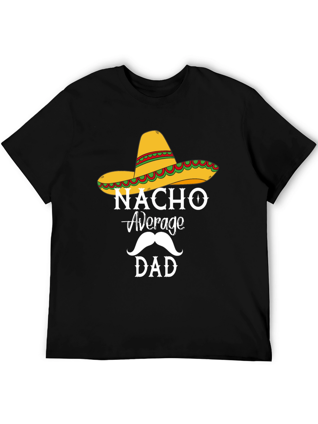 Nacho Average Dad T-Shirt - Funny Fathers Day Tee