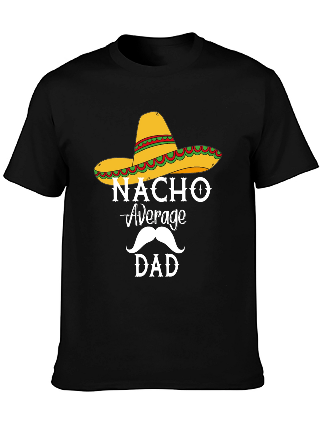 Nacho Average Dad T-Shirt - Funny Fathers Day Tee