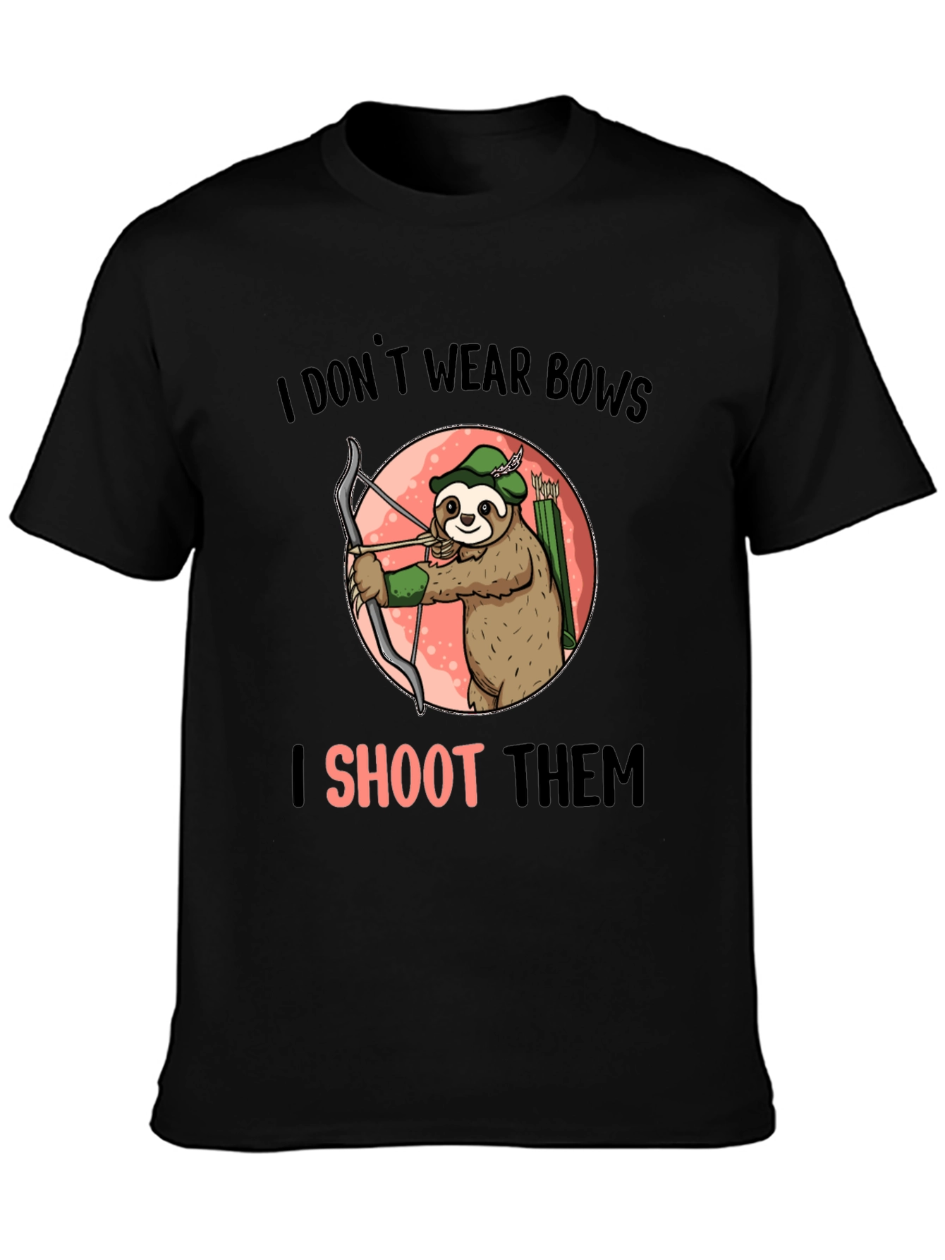 Sloth Archer T-Shirt - I Dont Wear Bows I Shoot Them