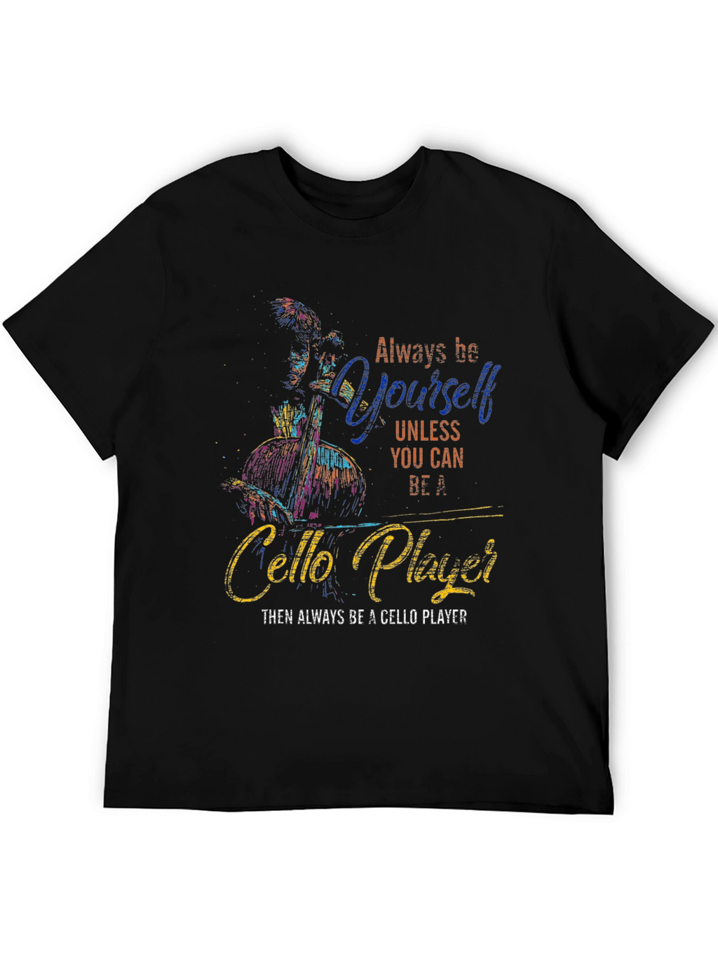 Always Be Yourself Cello Player Graphic T-Shirt