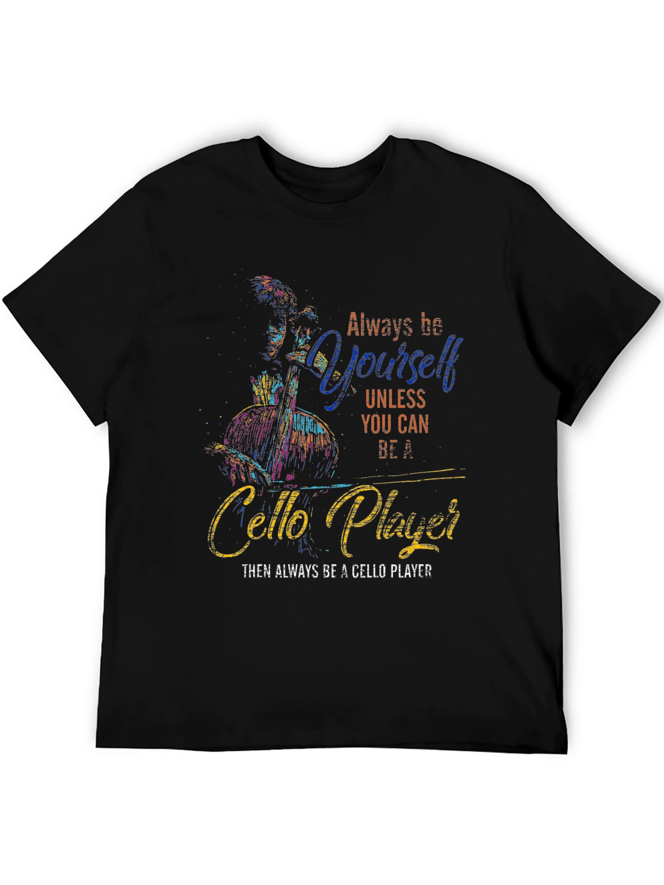 Always Be Yourself Cello Player Graphic T-Shirt