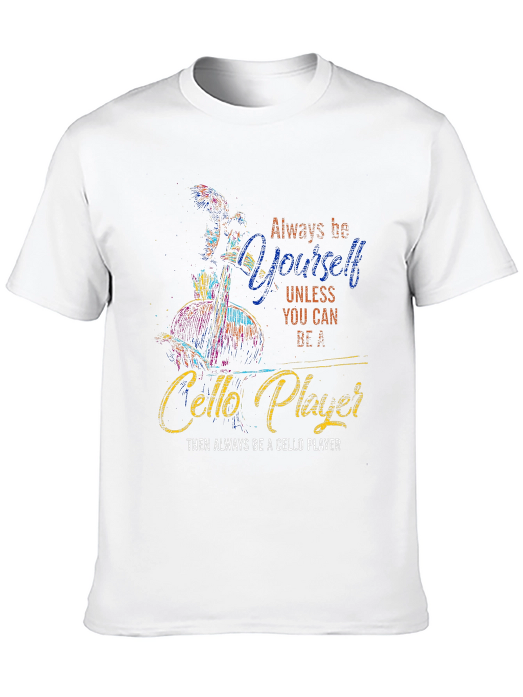 Always Be Yourself Cello Player Graphic T-Shirt