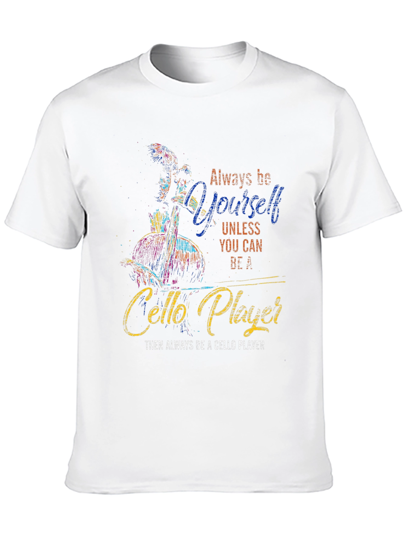 Always Be Yourself Cello Player Graphic T-Shirt
