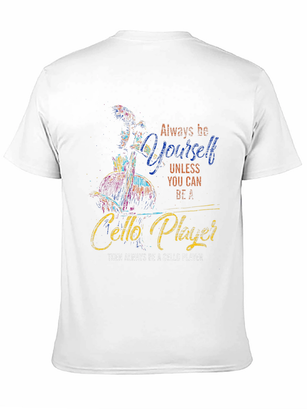 Always Be Yourself Cello Player Graphic T-Shirt