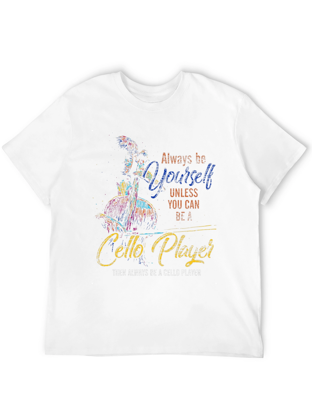 Always Be Yourself Cello Player Graphic T-Shirt