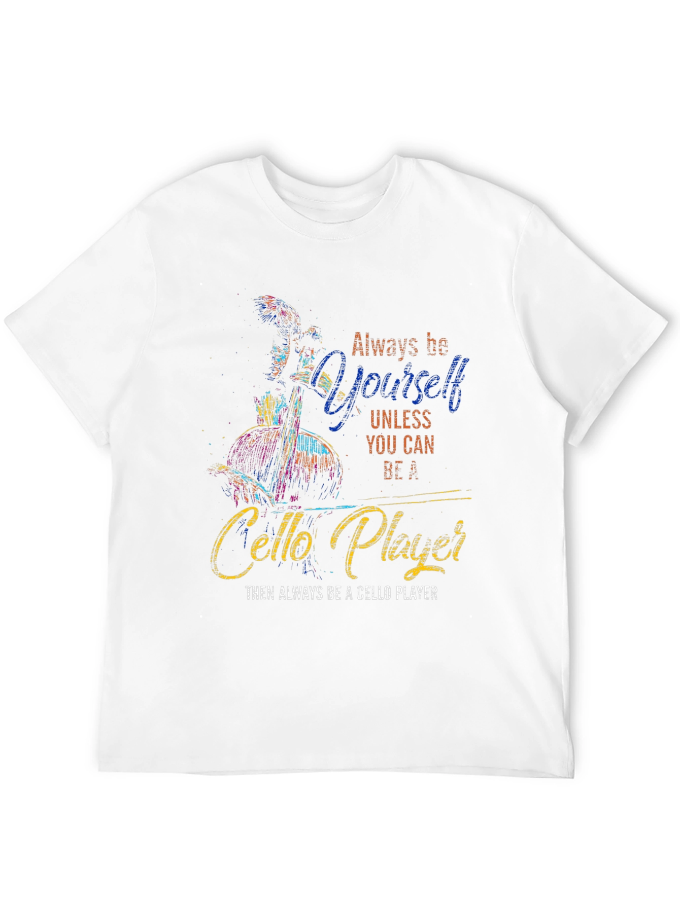 Always Be Yourself Cello Player Graphic T-Shirt