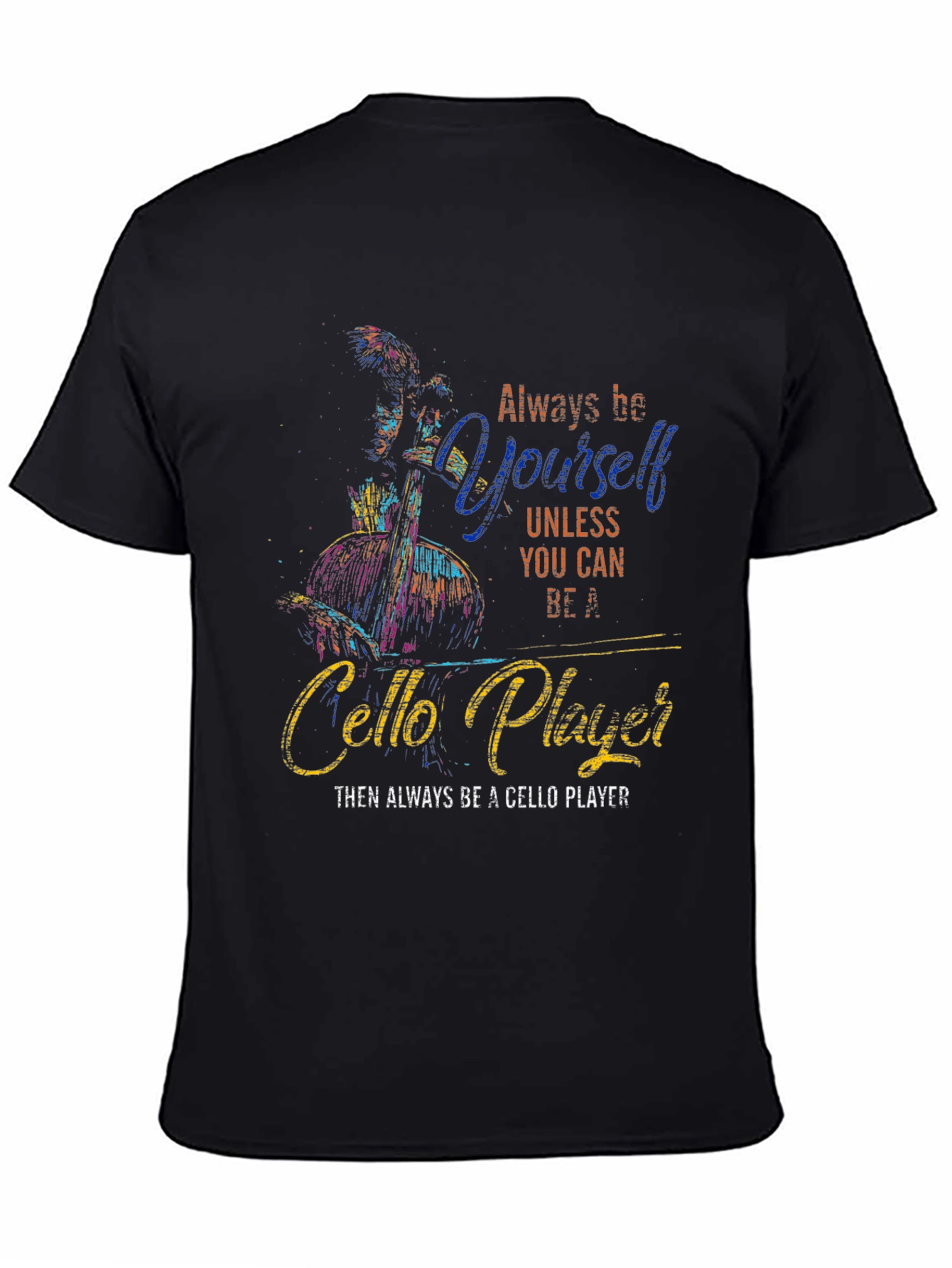 Always Be Yourself Cello Player Graphic T-Shirt