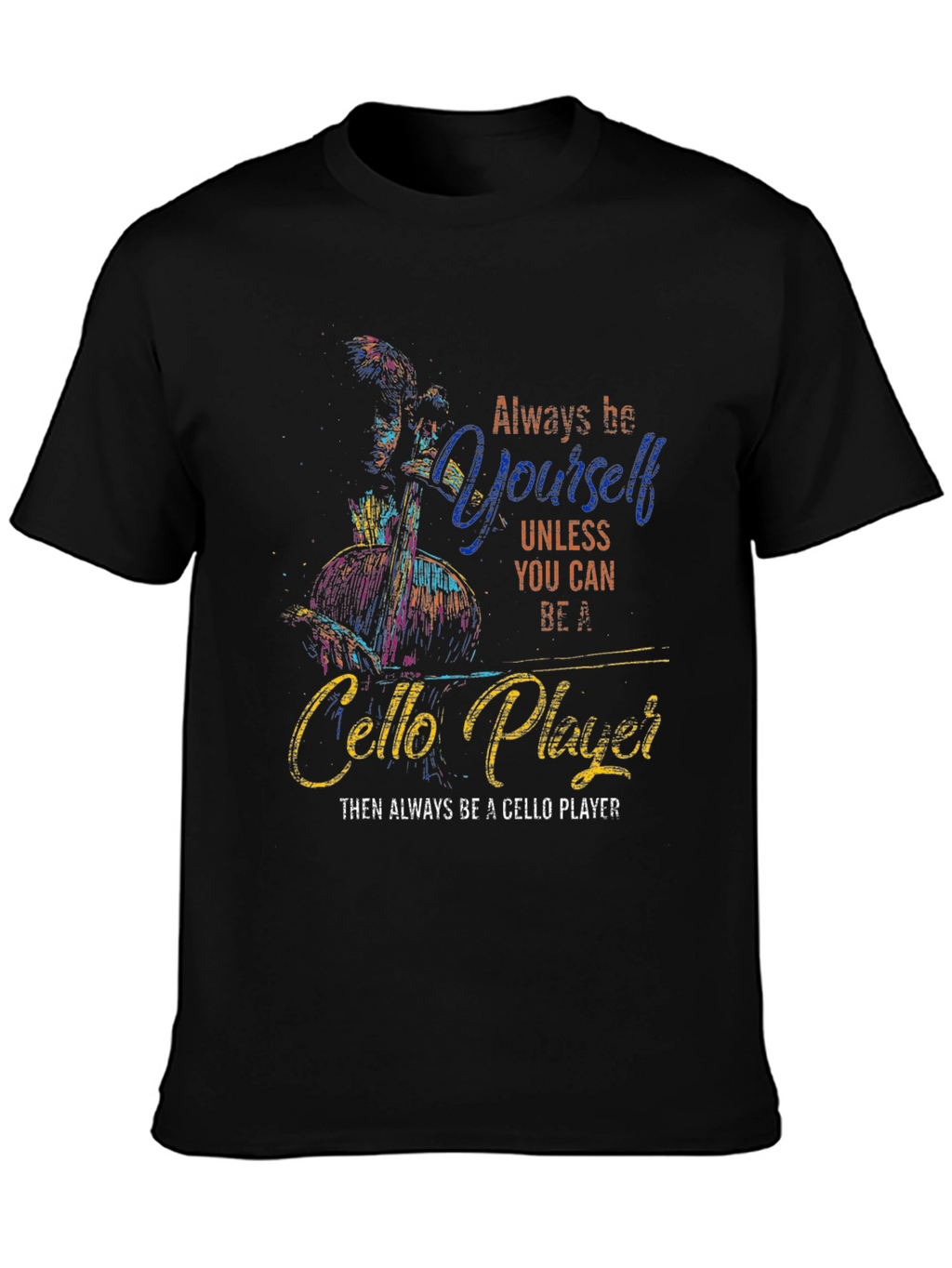 Always Be Yourself Cello Player Graphic T-Shirt