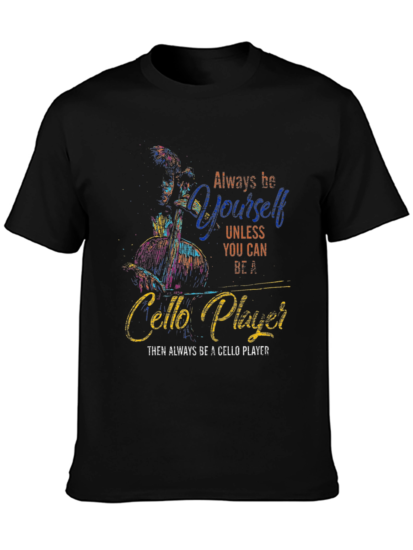 Always Be Yourself Cello Player Graphic T-Shirt