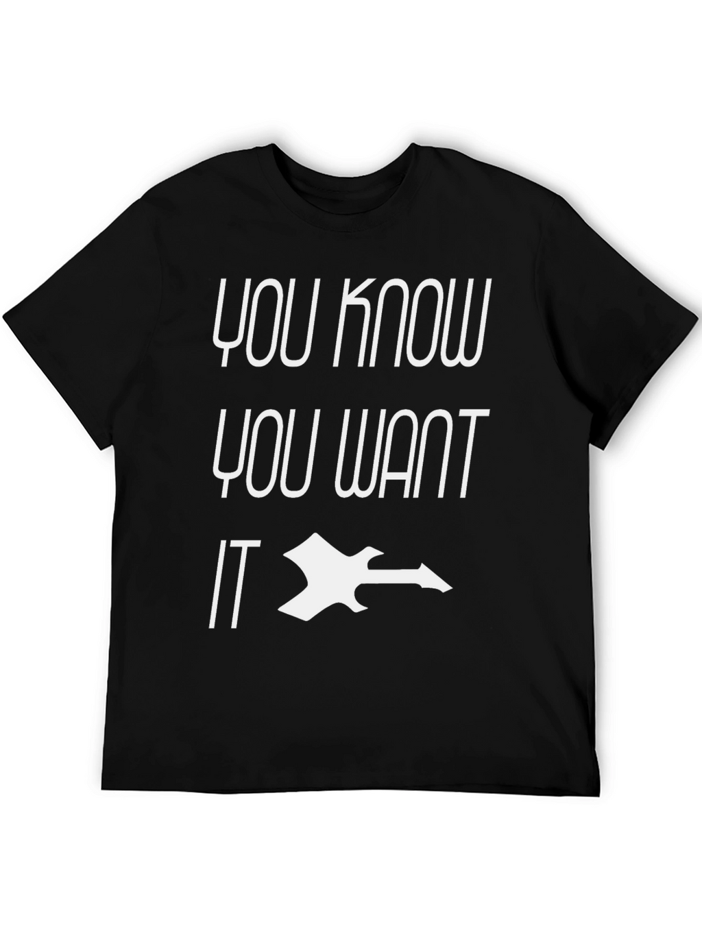 You Know You Want IT Black Graphic Tee