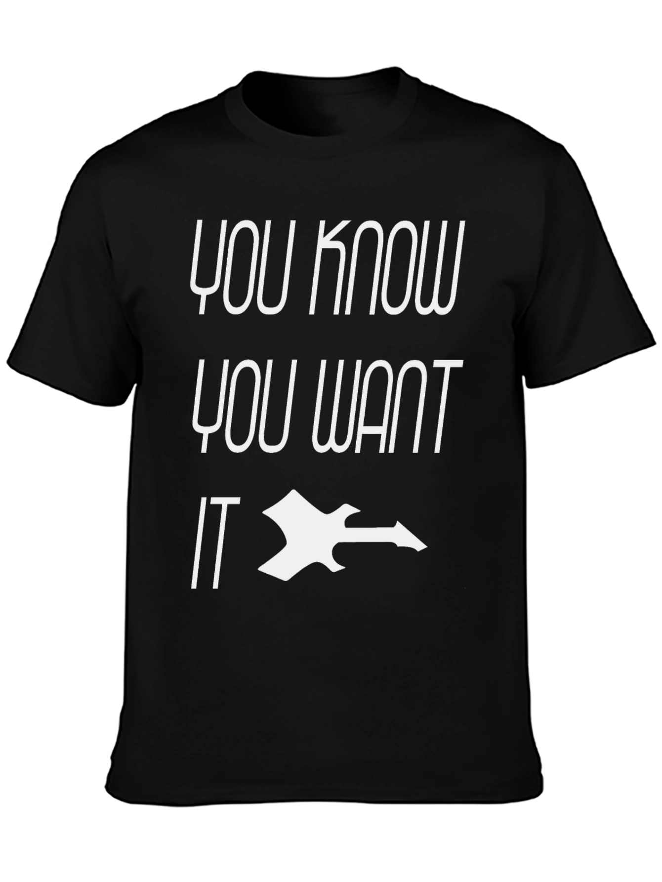 You Know You Want IT Black Graphic Tee
