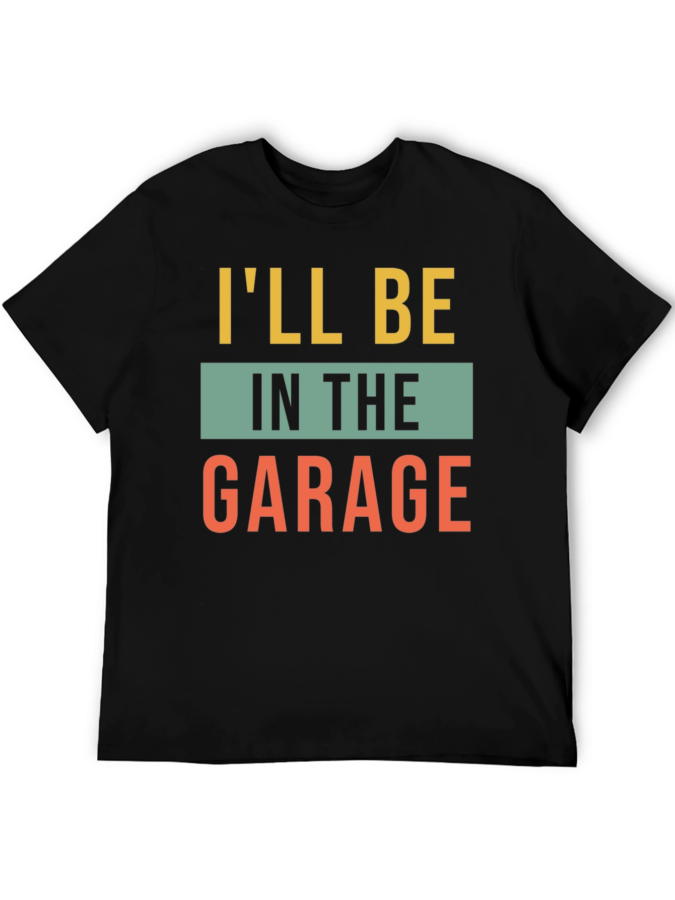Ill Be In The Garage Graphic T-Shirt