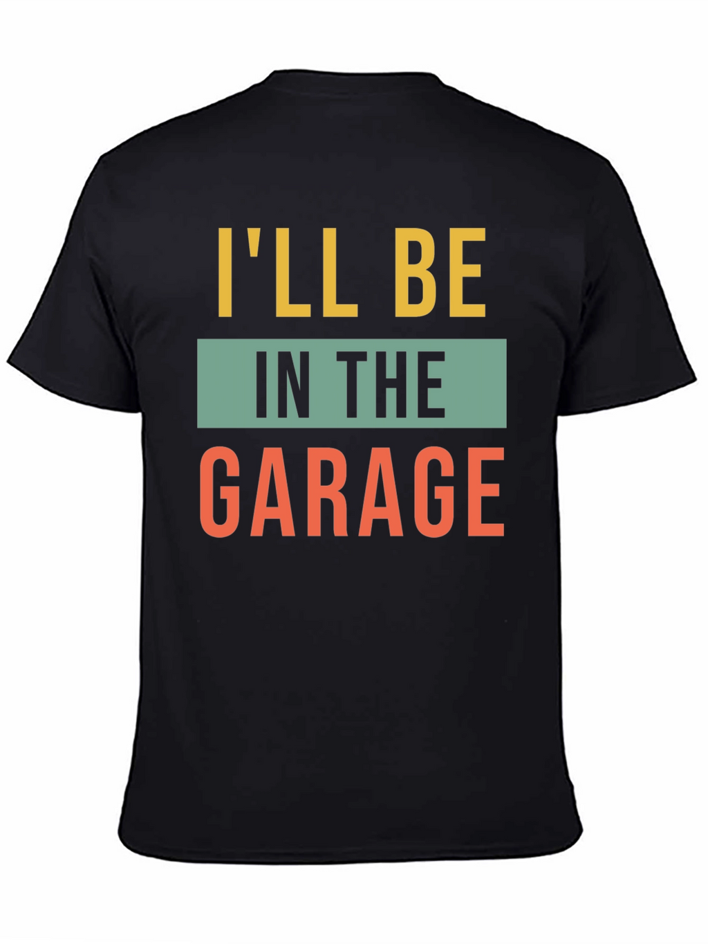 Ill Be In The Garage Graphic T-Shirt