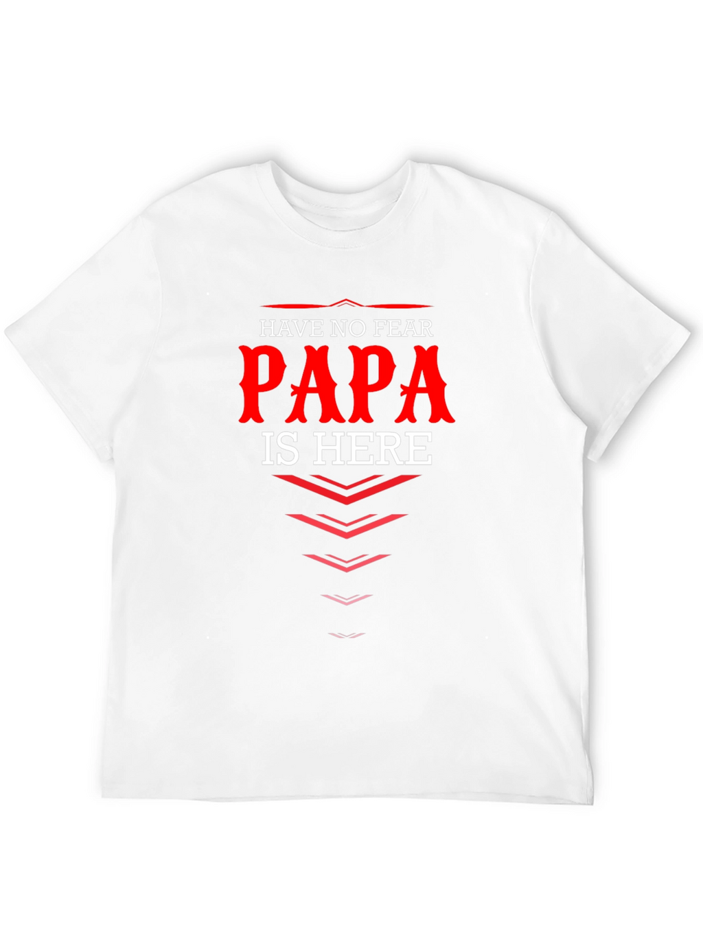 Have No Fear Papa Is Here T-Shirt Dad Gift