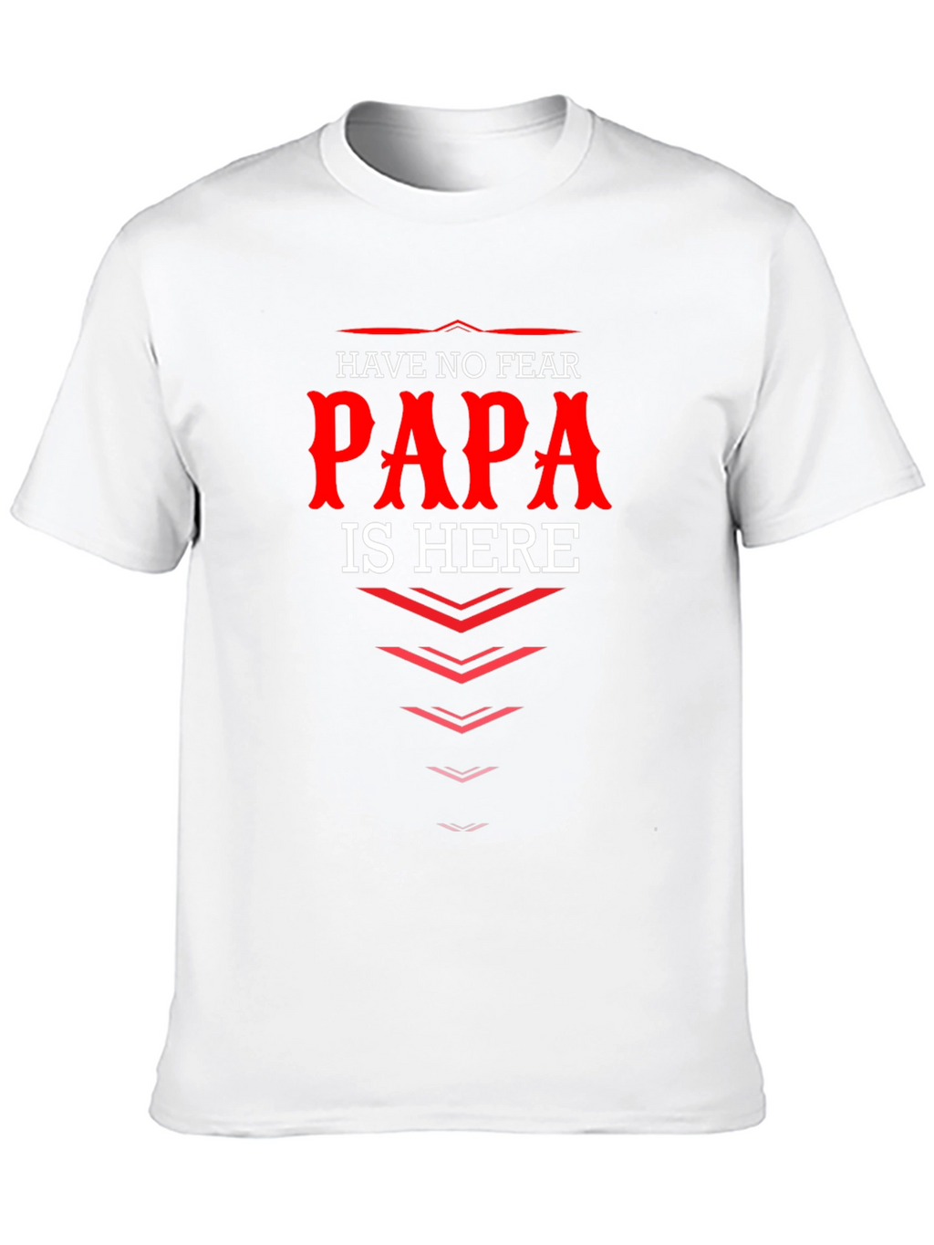 Have No Fear Papa Is Here T-Shirt Dad Gift