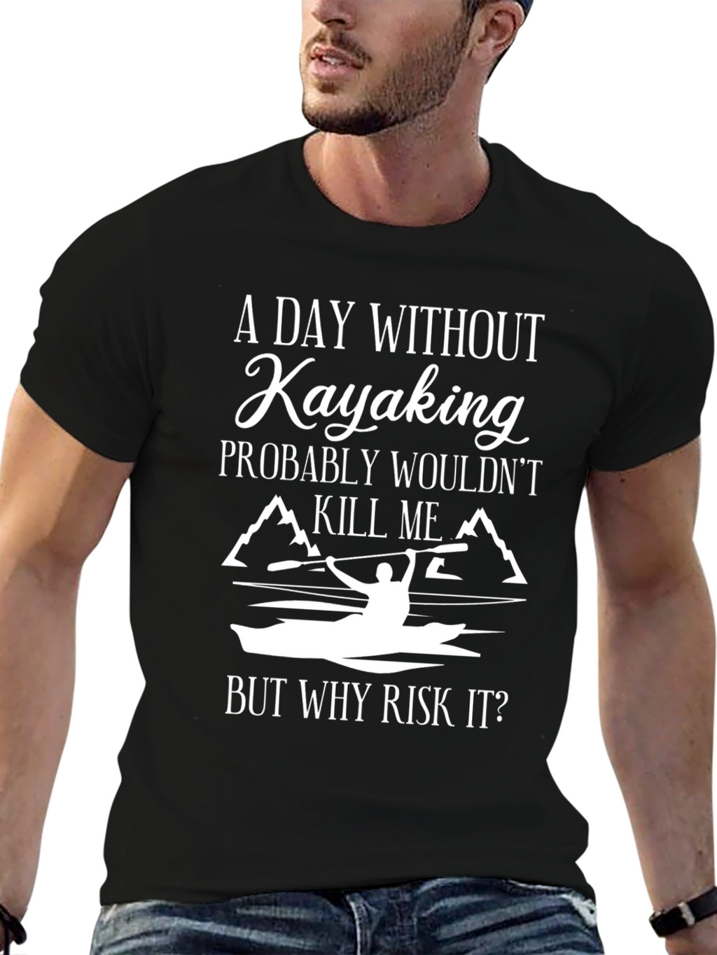 Kayaking T-Shirt: A Day Without Kayaking...