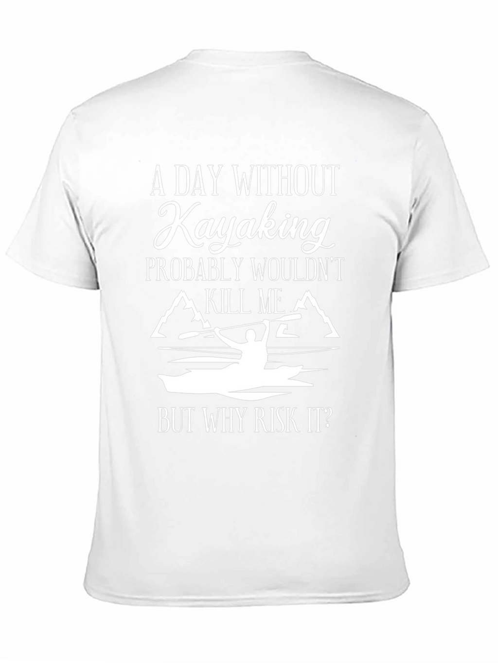 Kayaking T-Shirt: A Day Without Kayaking...