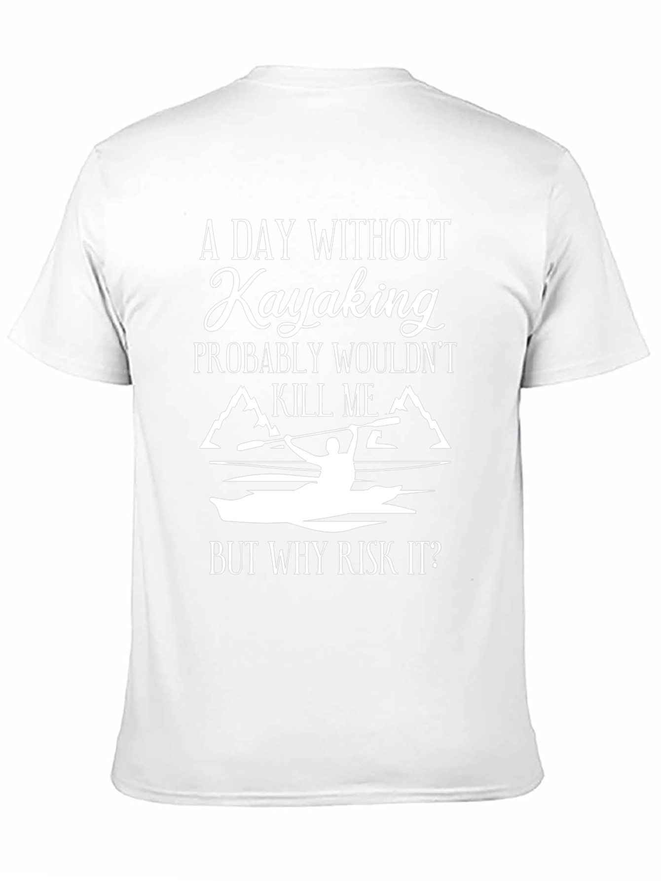 Kayaking T-Shirt: A Day Without Kayaking...