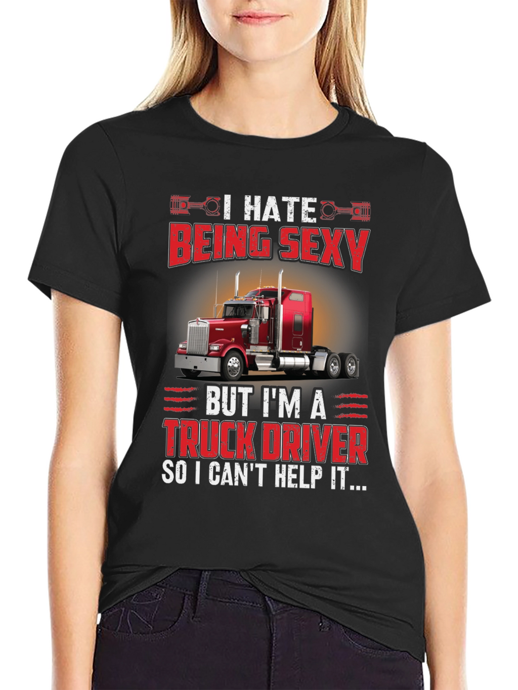 I Hate Being Sexy Truck Driver T-Shirt