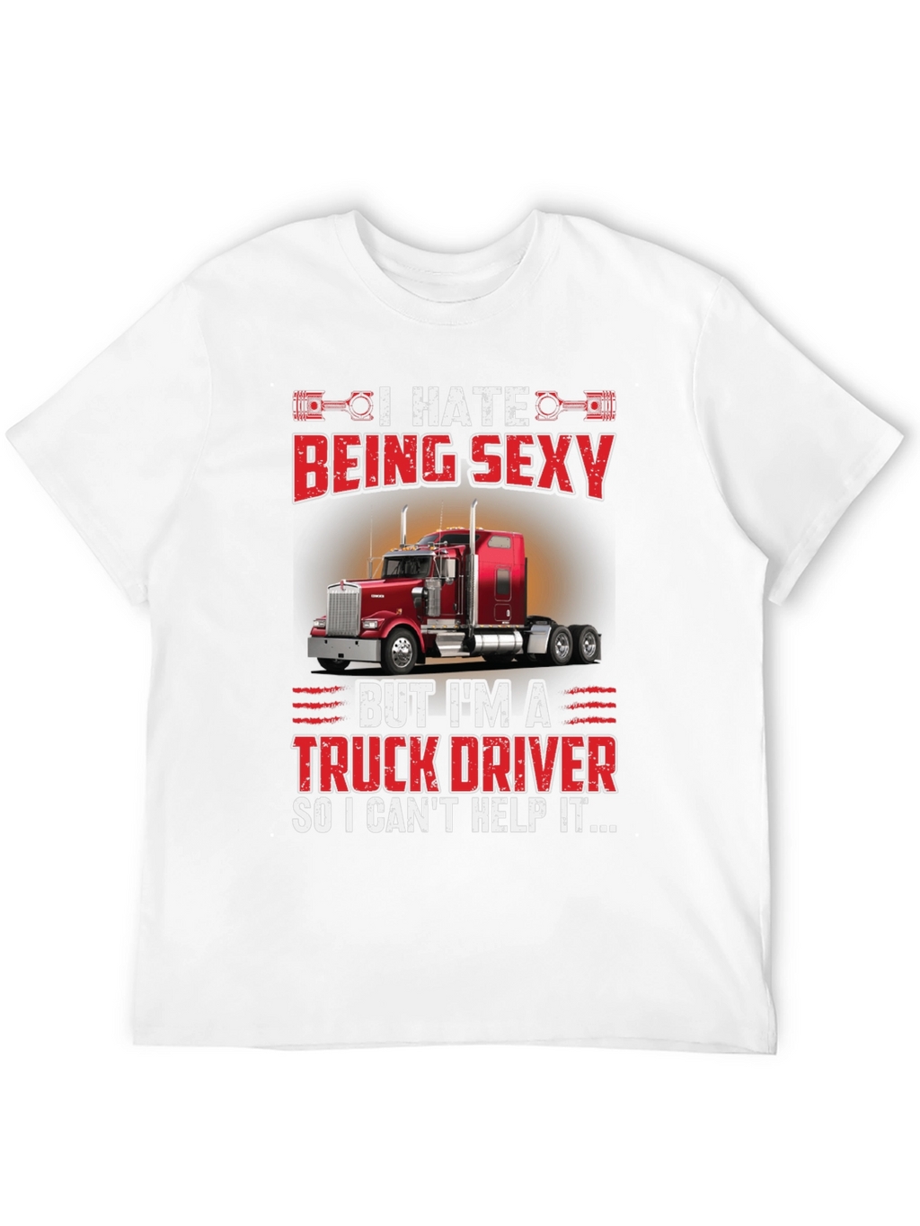 I Hate Being Sexy Truck Driver T-Shirt