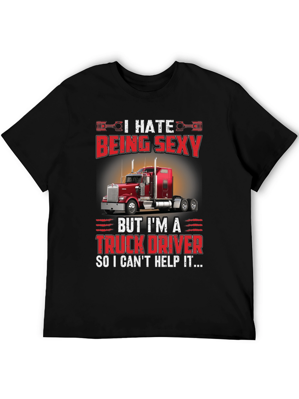 I Hate Being Sexy Truck Driver T-Shirt