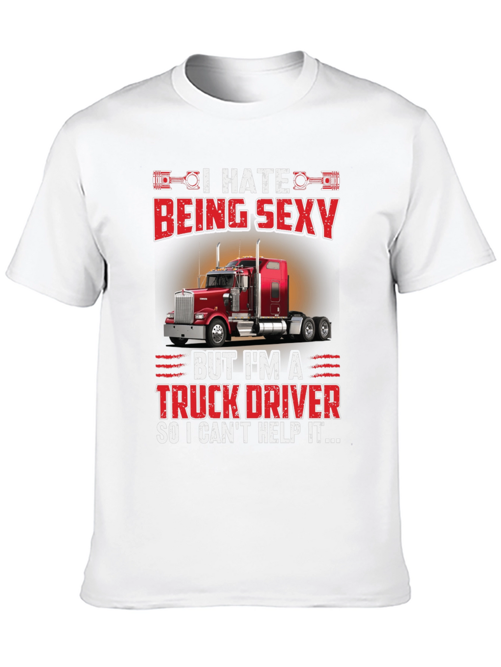 I Hate Being Sexy Truck Driver T-Shirt