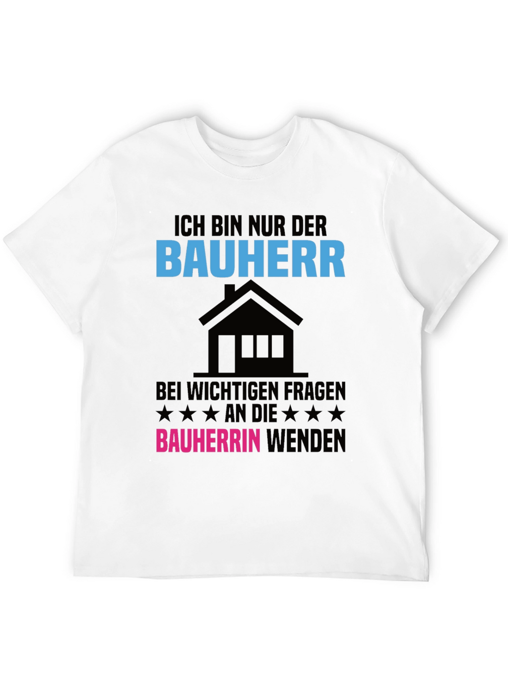 Ich Bin Nur Der Bauherr T-Shirt